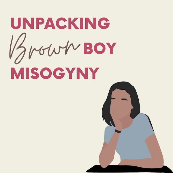 Unpacking Brown Boy Misogyny