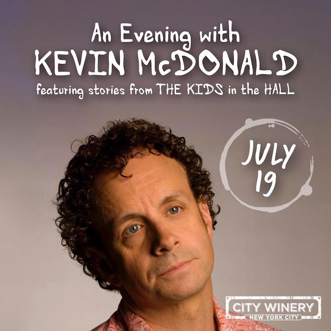 Kevin McDonald (of The Kids in the Hall) Claims the Comedy Lover’s Calendar–July 19 at City Winery