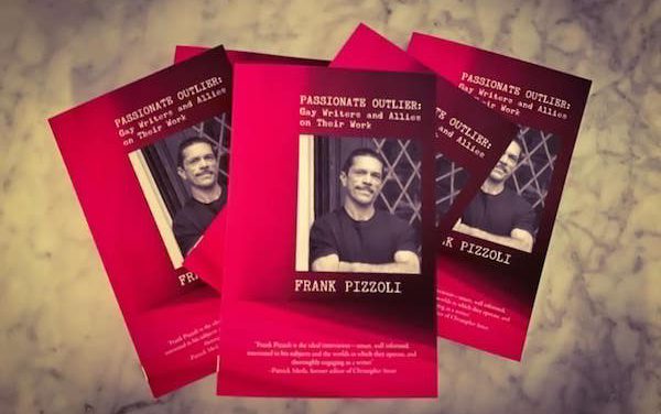 With Interviews & Reviews, Pizzoli’s ‘Passionate Outlier’ Captures the Essence of Gay Writers & Allies With Interviews & Reviews, Pizzoli’s ‘Passionate Outlier’ Captures the Essence of Gay Writers & Allies